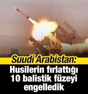 Suudi Arabistan: Husilerin fırlattığı 10 balistik f&uuml;zeyi engelledik