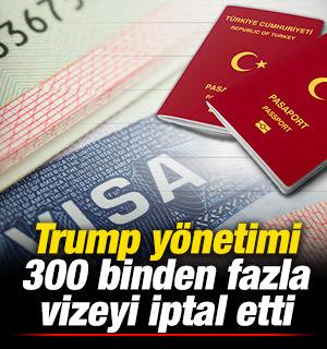 Trump y&ouml;netimi 300 binden fazla vizeyi iptal etti