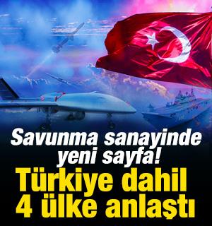 T&uuml;rkiye dahil 4 &uuml;lke anlaştı! Savunma sanayinde yeni sayfa
