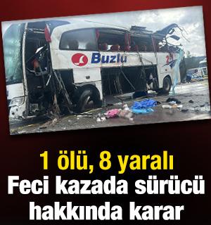 1 kişinin &ouml;ld&uuml;ğ&uuml;, 8 kişinin yaralandığı otob&uuml;s kazasında s&uuml;r&uuml;c&uuml; hakkında karar