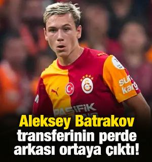 Aleksey Batrakov transferinin perde arkası ortaya &ccedil;ıktı!