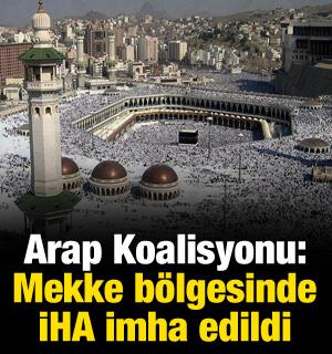Arap Koalisyonu: Mekke b&ouml;lgesinde İHA imha edildi