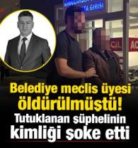 Belediye meclis &uuml;yesi &ouml;ld&uuml;r&uuml;lm&uuml;şt&uuml;! Ş&uuml;pheli tutuklandı 