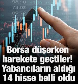 Borsa d&uuml;şerken harekete ge&ccedil;tiler! Yabancıların aldığı 14 hisse belli oldu