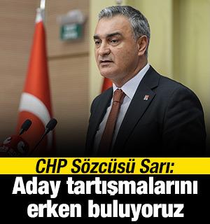 CHP S&ouml;zc&uuml;s&uuml; Sarı: Aday tartışmalarını erken buluyoruz