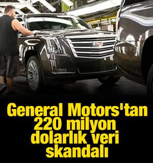 General Motors'tan 220 milyon dolarlık veri skandalı!
