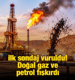 İlk sondaj vuruldu! Doğal gaz ve petrol fışkırdı
