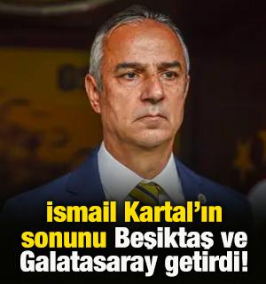 İsmail Kartal'ın sonunu Beşiktaş ve Galatasaray getirdi!