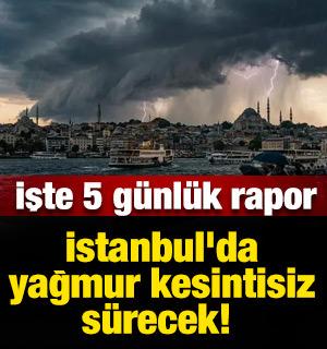 İstanbul'da yağmur kesintisiz s&uuml;recek! İşte 5 g&uuml;nl&uuml;k hava tahmin raporu!