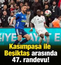 Kasımpaşa ile Beşiktaş 47. kez karşı karşıya!