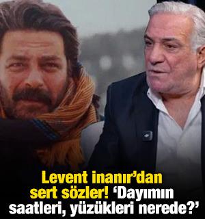 Levent İnanır'dan sert s&ouml;zler! 'Dayımın saatleri, y&uuml;z&uuml;kleri nerede?'