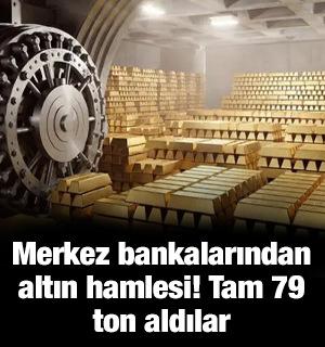 Merkez bankalarından altın hamlesi! Tam 79 ton aldılar