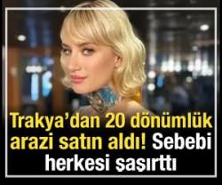 Trakya&rsquo;dan 20 d&ouml;n&uuml;ml&uuml;k arazi satın aldı! 