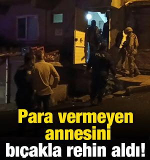 Para vermeyen annesini bı&ccedil;akla rehin aldı!
