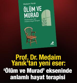 Prof. Dr. Medaim Yanık'tan yeni eser: &lsquo;&Ouml;l&uuml;m ve Murad&rsquo; ekseninde anlamlı hayat terapisi
